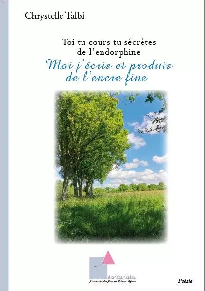 Toi tu cours tu sécrètes de l’endorphine - Moi j’écris et produis de l’encre fine - Chrystelle Talbi - ECRITURIALES