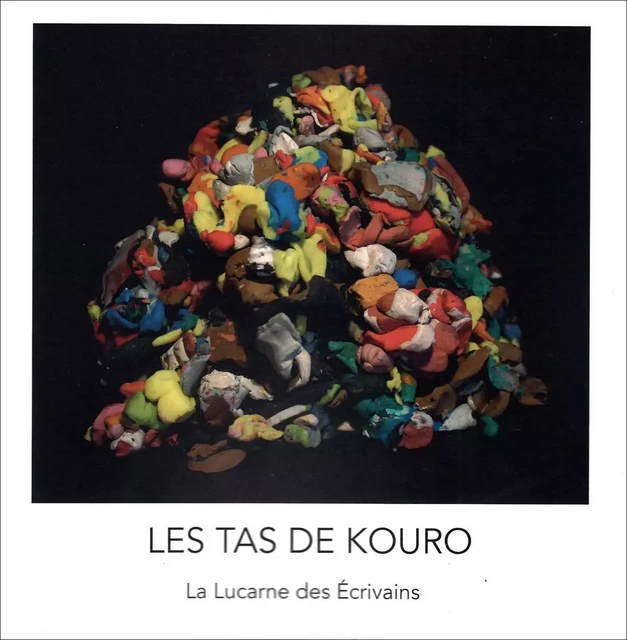 Les tas de Kouro - Lyonel Kouro - LUCARNE ECRIVAI