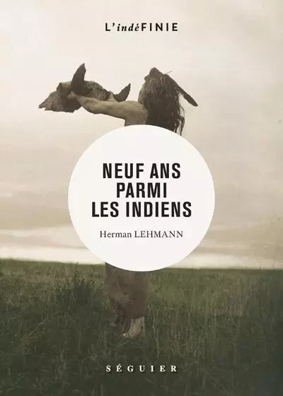 Neuf ans parmi les Indiens - Hermann Lehman - Groupe Robert Laffont