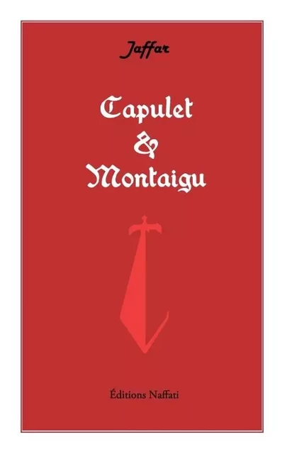 CAPULET ET MONTAIGU -  JAFFAR - NAFFATI