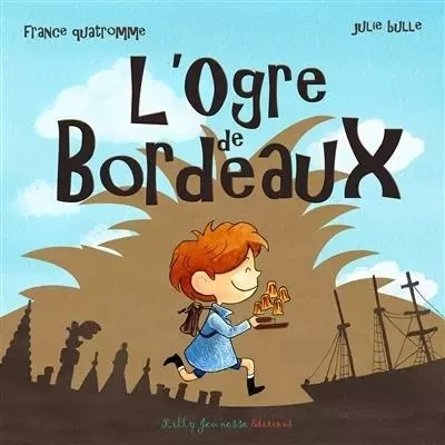 L'ogre de Bordeaux - France Quatromme - LILLY JEUNESSE