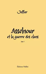 ASSELNOUR ET LA GUERRE DES CLANS - TOME 1