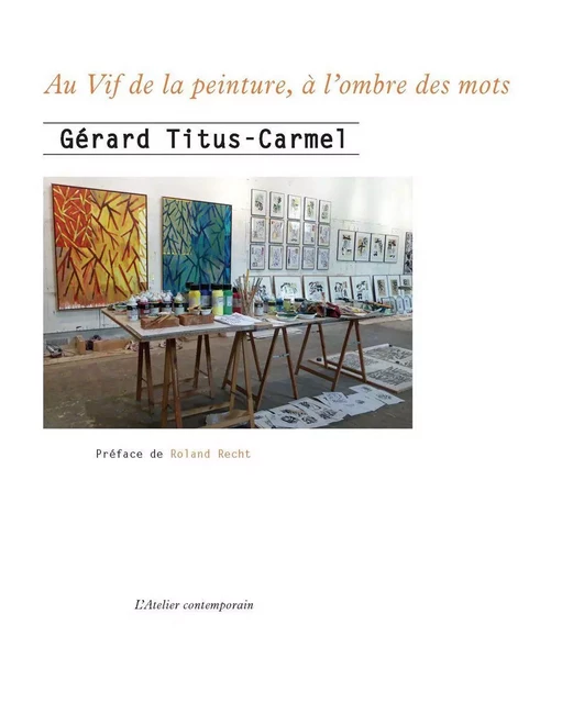 Au Vif de la peinture, à l'ombre des mots - Gérard Titus-Carmel - L'Atelier Contemporain