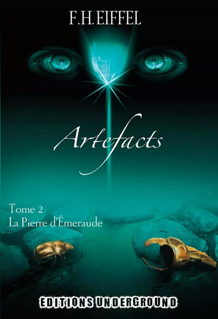 ARTEFACTS Tome 2 : La Pierre d'Émeraude - F.H. EIFFEL - UNDERGROUND