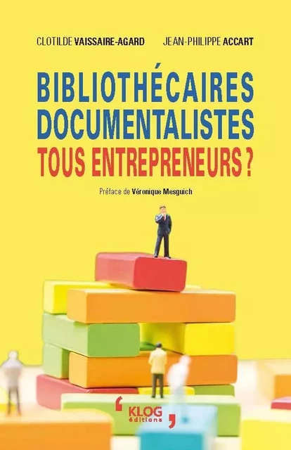 Bibliothécaires, documentalistes : tous entrepreneurs ? - Vaissaire / Accart - KLOG