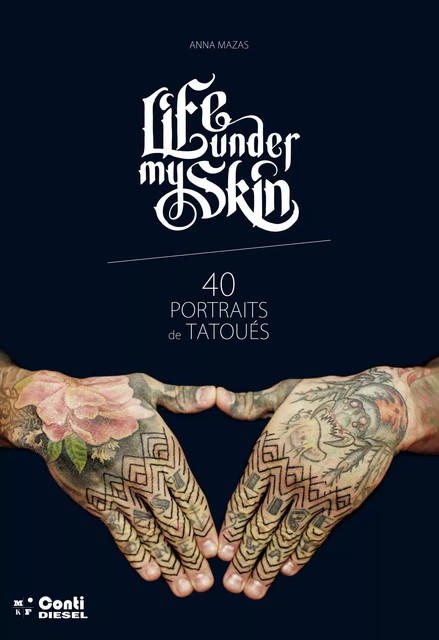 LIFE UNDER MY SKIN, 40 PORTRAITS DE TATOUES - ANNA MAZAS - MKF