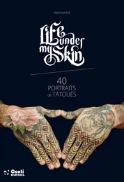 LIFE UNDER MY SKIN, 40 PORTRAITS DE TATOUES