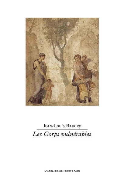 Les Corps vulnerables - Jean-Louis Baudry - L'Atelier Contemporain