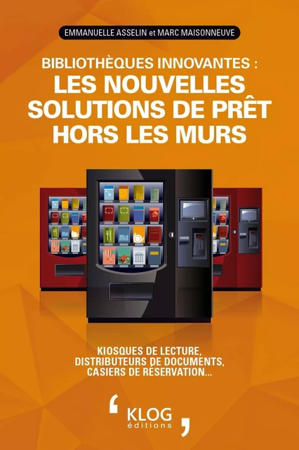 Bibliothèques innovantes : les nouvelles solutions de prêt hors les murs - Marc Maisonneuve, Emmanuelle Asselin - KLOG