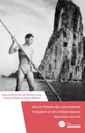 Abécédaire raisonné. Arts et histoire des colonisations françaises et des indépendances