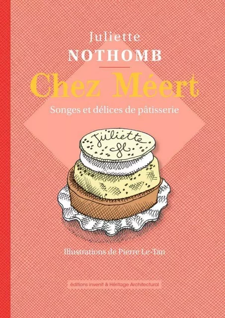 Chez Méert. Songes et délices de pâtisserie - Juliette Nothomb - Invenit