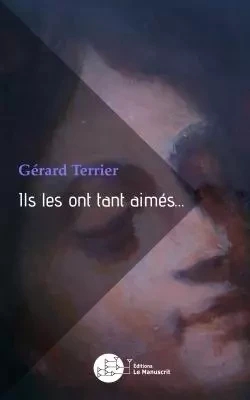 Ils les ont tant aimés - Gérard Terrier - MANUSCRIT