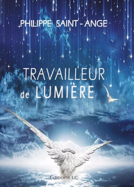 Travailleur de lumière - Philippe Saint-Ange - EDITIONS LC