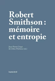 Robert Smithson - Mémoire et entropie