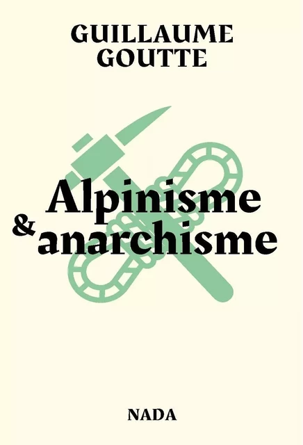 Alpinisme & anarchisme - Guillaume Goutte - NADA