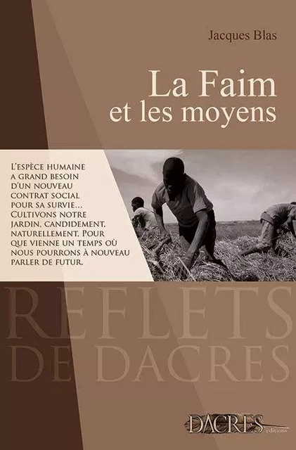 La faim et les moyens - les premiers pas d'un expert - Jacques Blas - DACRES