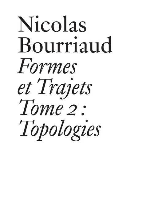 Formes et trajets - Tome 2 : Topologies - Nicolas Bourriaud - PRESSES DU REEL