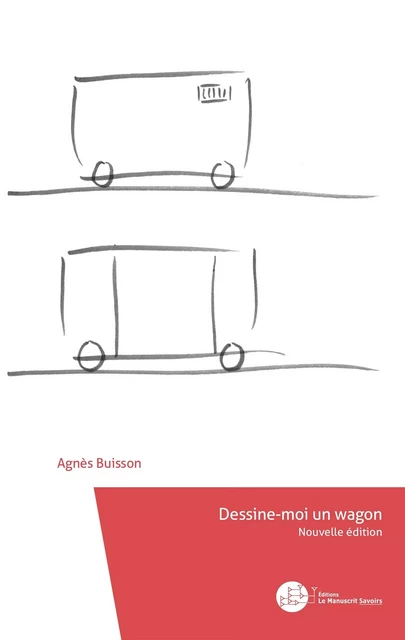 Dessine-moi un wagon - Agnès Buisson - MANUSCRIT