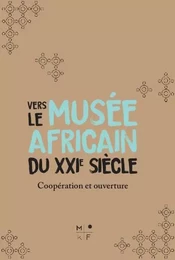 Vers le musée africain du XXIe siècle - ouverture et coopération