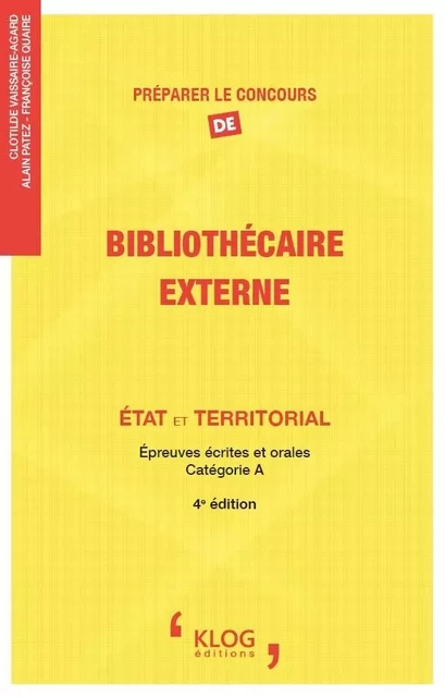 Préparer le concours de Bibliothécaire, externe : État et territorial - Clotilde Vaissaire-Agard, Alain Patez, Françoise Quaire - KLOG