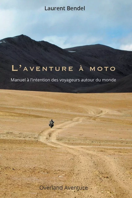 L'aventure à moto - Laurent Bendel - OVERLAND AVENT