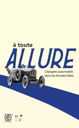 À toute allure - l'épopée automobile dans les Années folles