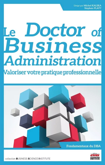 Le « Doctor of Business Administration » : valoriser votre pratique professionnelle - Michel Kalika, Stephen Platt - EMS GEODIF