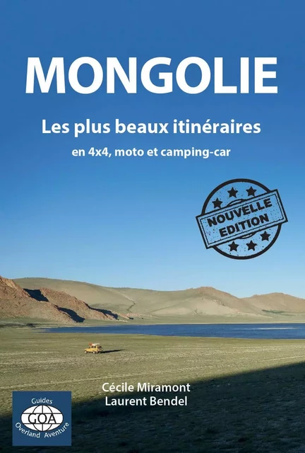 Mongolie: Les plus beaux itinéraires en 4x4, moto et camping-car (2e édition) - Cécile Miramont, Laurent Bendel - OVERLAND AVENT