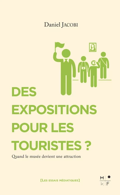 DES EXPOSITIONS POUR LES TOURISTES ? - QUAND LE MUSEE DEVIENT UNE ATTRACTION - Daniel Jacobi - MKF