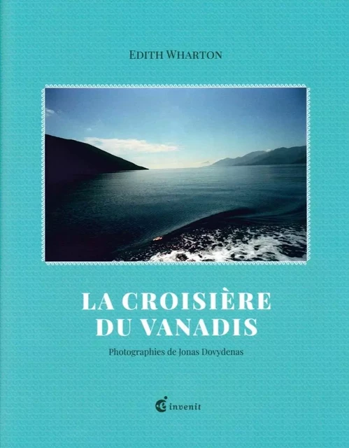 La Croisière du Vanadis - Edith Wharton - Invenit