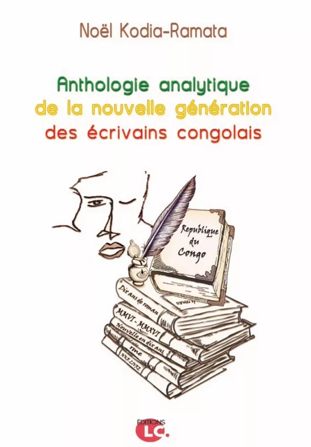 Anthologie analytique de la nouvelle génération des écrivains congolais - Noël Kodia Ramata - EDITIONS LC