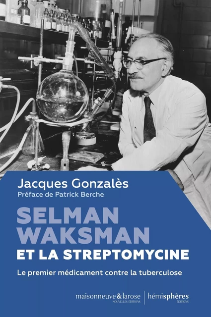 Selman Waksman et la streptomycine - Jacques Gonzales - HEMISPHERES