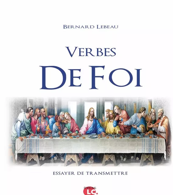 Verbes de Foi - Bernard Lebeau - EDITIONS LC