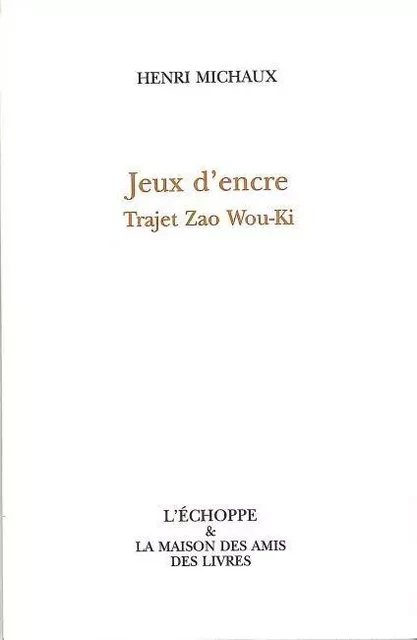 Jeux d'Encre-Trajet Zao Wou-Ki - Henri Michaux - L'Échoppe