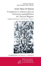 Complicité et sédition dans la littérature pamphlétaire de l'Ancien Régime Tome 1