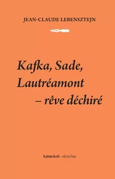 Kafka, Sade, Lautréamont - Rêve déchiré