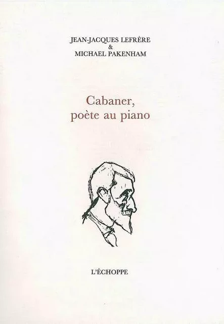 Cabaner, Poète au Piano -  Lefrere,  Pakenham - L'Échoppe