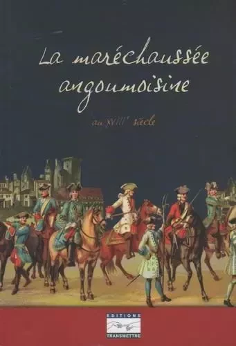 La maréchaussée angoumoisine - Pierre Boulanger - TRANSMETTRE