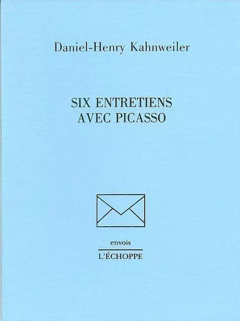 Six Entretiens Avec Picasso - Daniel Henri Kahnweiler - L'Échoppe