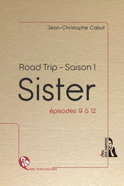 Sister - Road trip - Saison 1, épisodes 9 à 12 - Jean-Christophe Cabut - IRE MARGES