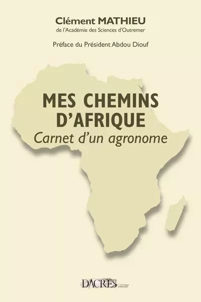 Mes chemins d'Afrique - carnet d'un agronome - Clément Mathieu - DACRES