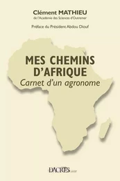 Mes chemins d'Afrique - carnet d'un agronome