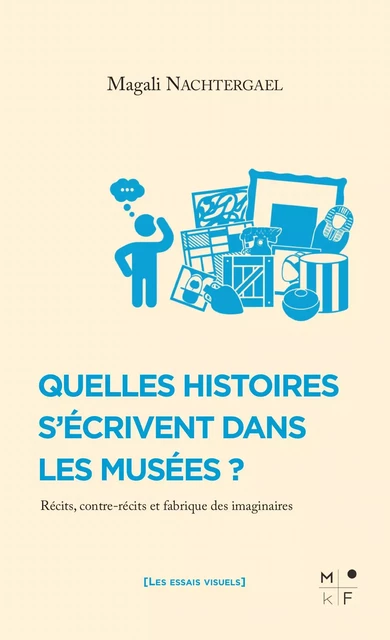 Quelles histoires s'écrivent dans les musées ? -  Magali NACHTERGAEL - MKF