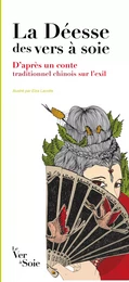 La Déesse des vers à soie. D'après un conte traditionnel chinois sur l'exil, illustré par Elza Lacot