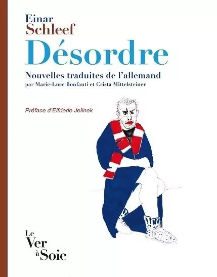 Désordre. Huit nouvelles traduites de l'allemand par Marie-Luce Bonfanti et Crista Mittelsteiner - Einar Schleef - LE VER A SOIE