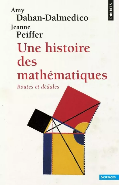 Points Sciences Une histoire des mathématiques - Amy Dahan-Dalmedico, Jeanne Peiffer - POINTS EDITIONS