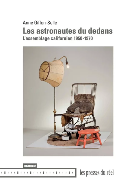 Les astronautes du dedans - L'assemblage californien - 1950-1970 - Anne Giffon-Selle - PRESSES DU REEL