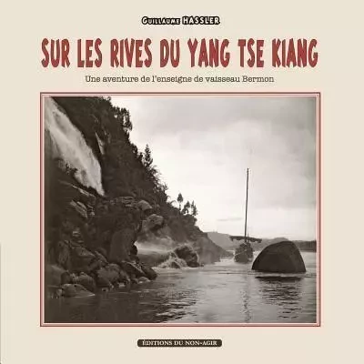 Sur Les Rives Du Yang-Tse Kiang: Une Aventure de L'Enseigne de Vaisseau Bermon - Guillaume HASSLER - NON AGIR