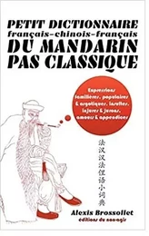 Petit dictionnaire français-chinois-français du mandarin pas classique