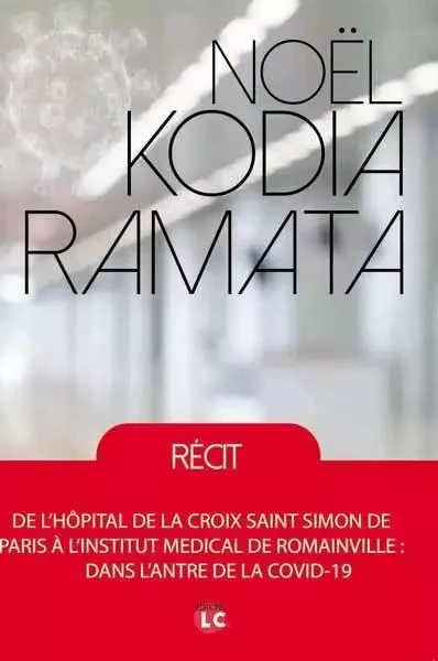 DE L’HÔPITAL DE LA CROIX SAINT SIMON DE PARIS À L’INSTITUT MEDICAL DE ROMAINVILLE : DANS L’ANTRE DE - Noel Kodia - EDITIONS LC